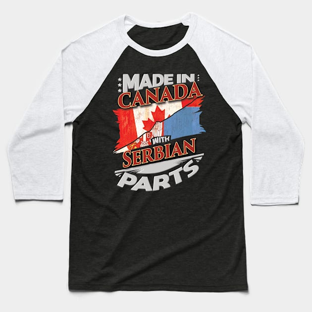 Made In Canada With Serbian Parts - Gift for Serbian From Serbia Baseball T-Shirt by Country Flags